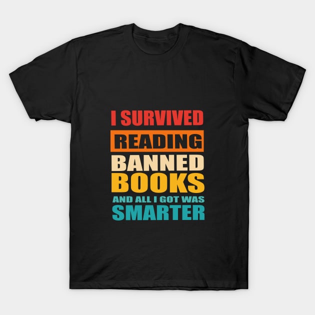 I Survived Reading Banned Books And All I Got Was Smarter T-Shirt by The Tee Tree